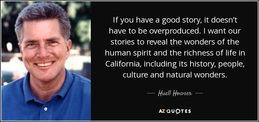 quote-if-you-have-a-good-story-it-doesn-t-have-to-be-overproduced-i-want-our-stories-to-reveal-huell-howser-61-84-50.jpg